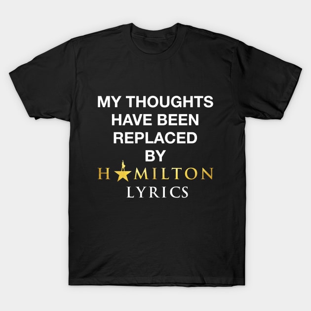 My thoughts have been replaced by Hamilton lyrics T-Shirt by nah